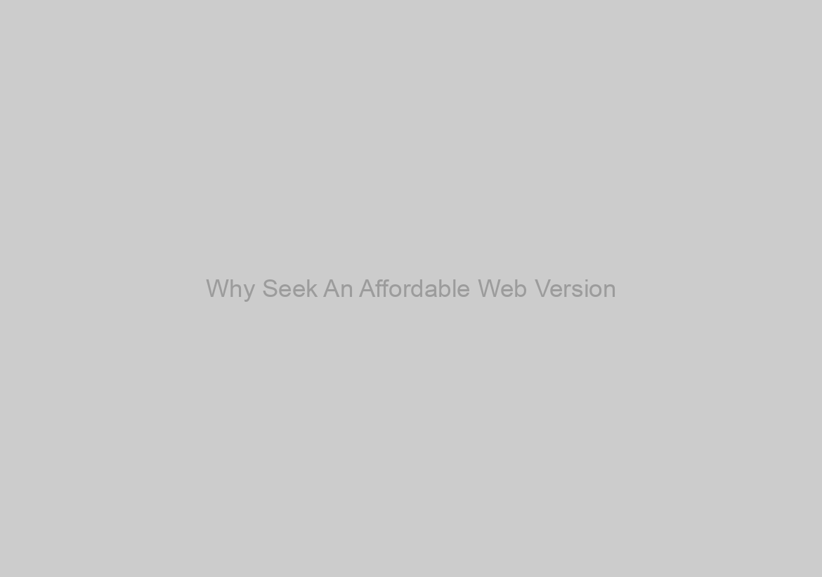 Why Seek An Affordable Web Version?